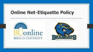 Online NetEtiquette Policy NetEtiquette Online The basic premise