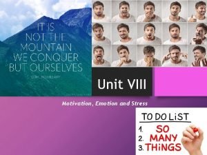 Unit VIII Motivation Emotion and Stress What motivates