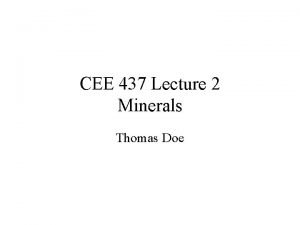 CEE 437 Lecture 2 Minerals Thomas Doe Topics