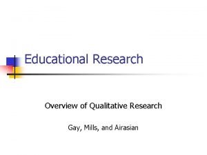Educational Research Overview of Qualitative Research Gay Mills