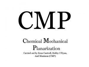 CMP Chemical Mechanical Planarization Carried out by Eran