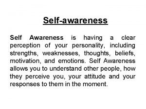 Self awareness is having a clear perception of