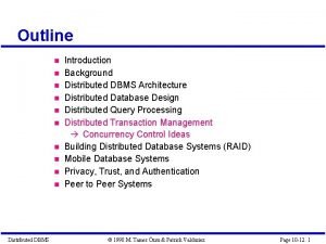 Outline Distributed DBMS Introduction Background Distributed DBMS Architecture