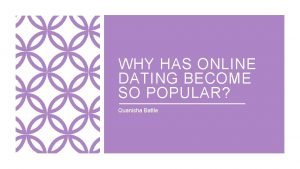 WHY HAS ONLINE DATING BECOME SO POPULAR Quanisha