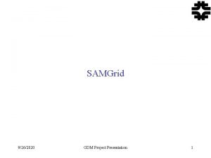 SAMGrid 9262020 GDM Project Presentation 1 Subprojects Status