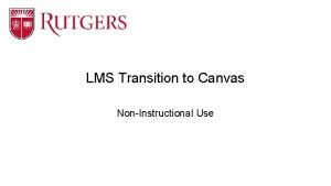 LMS Transition to Canvas NonInstructional Use LMS Use