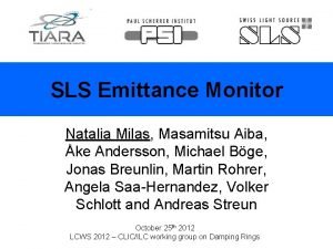 SLS Emittance Monitor Natalia Milas Masamitsu Aiba ke