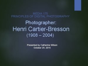 MEDIA 175 PRINCIPLES OF DIGITAL PHOTOGRAPHY Photographer Henri