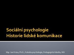 Sociln psychologie Historie lidsk komunikace Mgr Jan Krsa