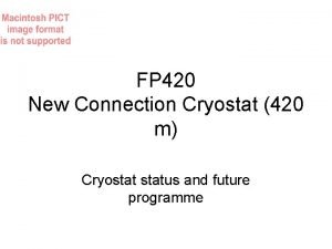FP 420 New Connection Cryostat 420 m Cryostatus