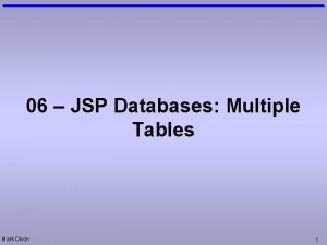 06 JSP Databases Multiple Tables Mark Dixon 1