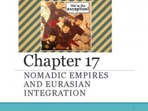 Chapter 17 nomadic empires and eurasian integration