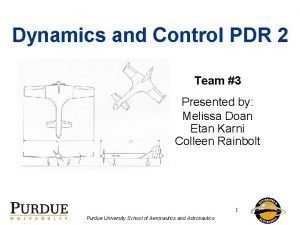 Dynamics and Control PDR 2 Team 3 Presented