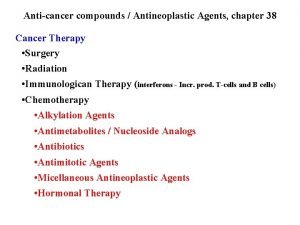 Anticancer compounds Antineoplastic Agents chapter 38 Cancer Therapy