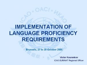 IMPLEMENTATION OF LANGUAGE PROFICIENCY REQUIREMENTS Brussels 27 to