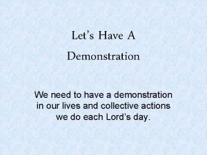 Lets Have A Demonstration We need to have Lets Have A Demonstration We need to have