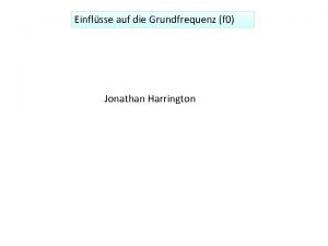 Einflsse auf die Grundfrequenz f 0 Jonathan Harrington