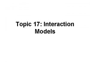 Topic 17 Interaction Models Interaction Models With several