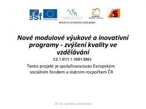 INVESTICE DO ROZVOJE VZDLVN Nov modulov vukov a