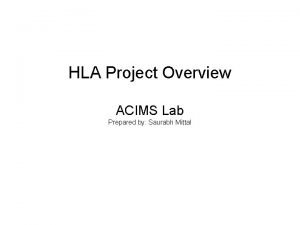 HLA Project Overview ACIMS Lab Prepared by Saurabh