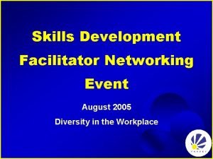 Skills Development Facilitator Networking Event August 2005 Diversity