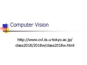 Computer Vision http www cvl iis utokyo ac