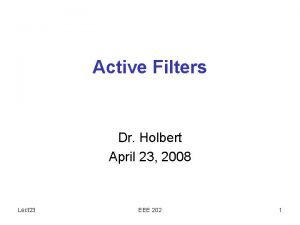 Active Filters Dr Holbert April 23 2008 Lect