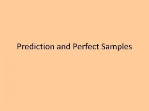 Prediction and Perfect Samples Probabilities and Expected Values