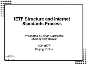 IETF Structure and Internet Standards Process Presented by