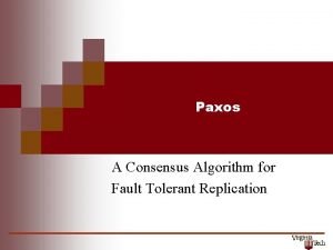 Paxos A Consensus Algorithm for Fault Tolerant Replication