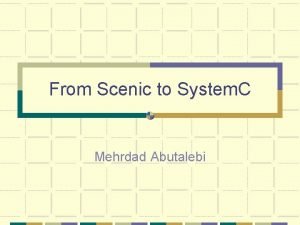 From Scenic to System C Mehrdad Abutalebi Outline