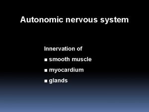Autonomic nervous system Innervation of smooth muscle myocardium