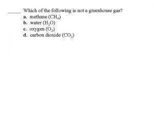 Which of the following is not a greenhouse gas?