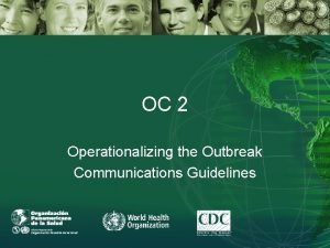 OC 2 Operationalizing the Outbreak Communications Guidelines The