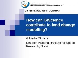 GIScience 2006 Munster Germany How can GIScience contribute