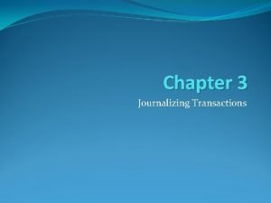 Chapter 3 Journalizing Transactions 7 Journals and Journalizing