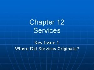 Chapter 12 Services Key Issue 1 Where Did