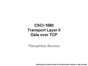 CSCI1680 Transport Layer II Data over TCP Theophilus