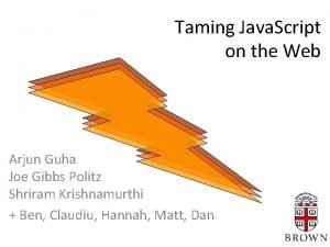 Taming Java Script on the Web Arjun Guha