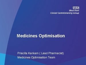 Medicines Optimisation Priscilla Kankam Lead Pharmacist Medicines Optimisation