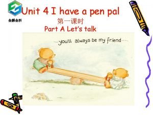 Unit 4 I have a pen pal Part