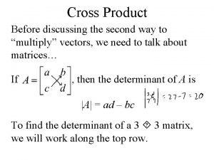 Cross Product Before discussing the second way to