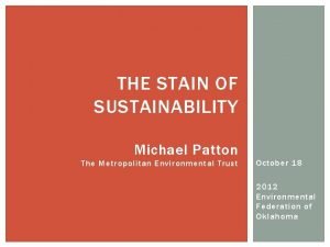 THE STAIN OF SUSTAINABILITY Michael Patton The Metropolitan