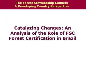 The Forest Stewardship Council A Developing Country Perspective