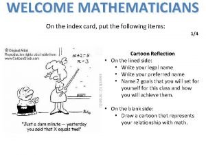 WELCOME MATHEMATICIANS On the index card put the WELCOME MATHEMATICIANS On the index card put the