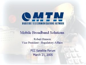 Mobile Broadband Solutions Robert Hanson Vice President Regulatory