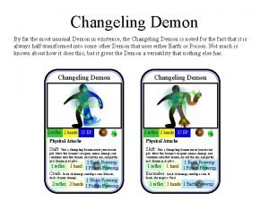 Changeling Demon By far the most unusual Demon