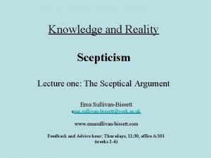 Knowledge and Reality Scepticism Lecture one The Sceptical