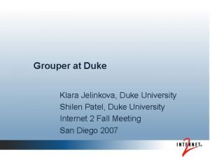 Grouper at Duke Klara Jelinkova Duke University Shilen