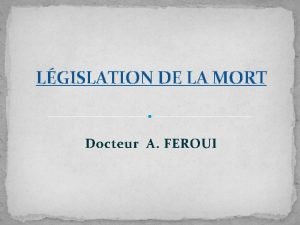 LGISLATION DE LA MORT Docteur A FEROUI PLAN